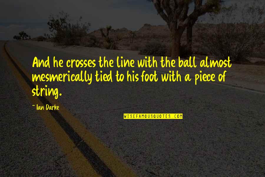 Crosses With Quotes By Ian Darke: And he crosses the line with the ball