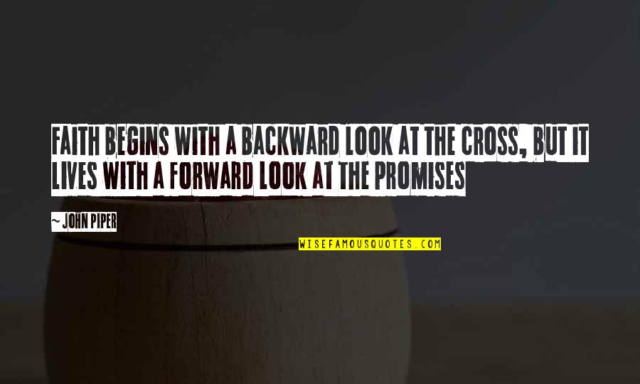 Crosses With Quotes By John Piper: Faith begins with a backward look at the