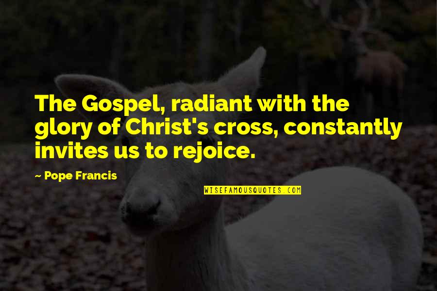 Crosses With Quotes By Pope Francis: The Gospel, radiant with the glory of Christ's