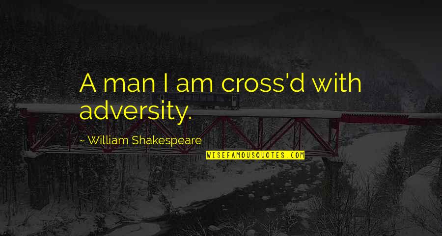 Crosses With Quotes By William Shakespeare: A man I am cross'd with adversity.