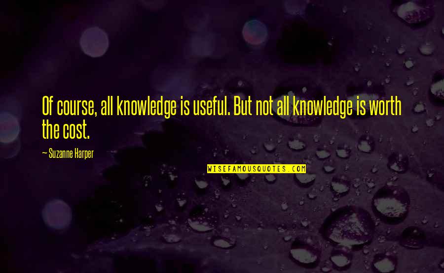 Crossfire Game Quotes By Suzanne Harper: Of course, all knowledge is useful. But not