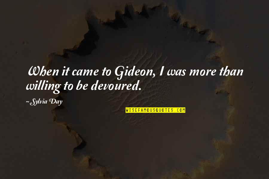 Crossfire Gideon Quotes By Sylvia Day: When it came to Gideon, I was more