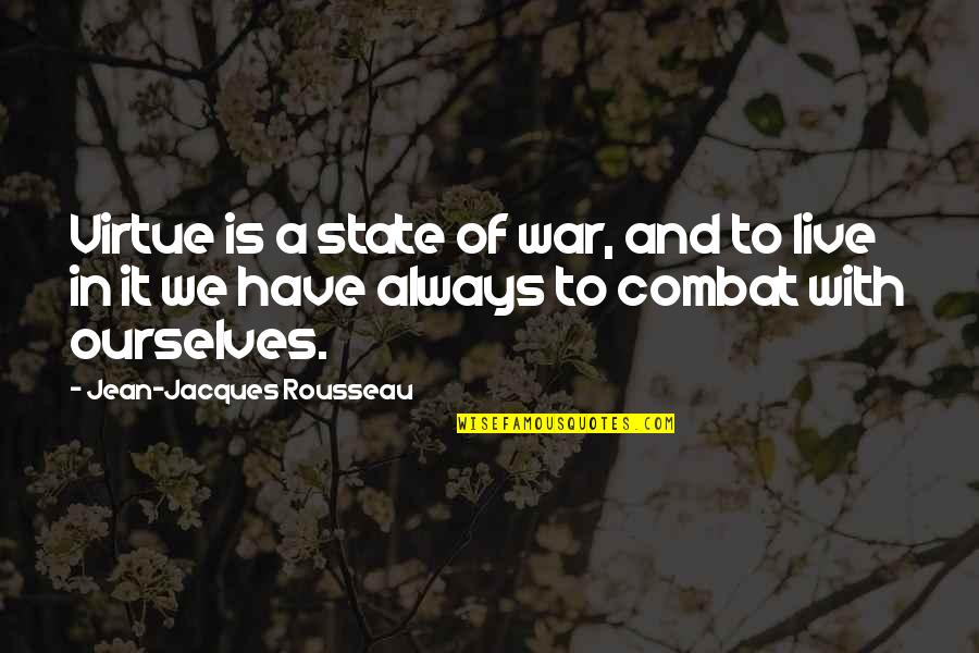 Crossfire Hurricane Quotes By Jean-Jacques Rousseau: Virtue is a state of war, and to
