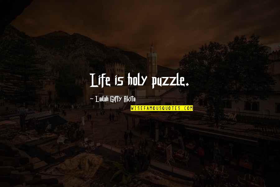 Crossfire Hurricane Quotes By Lailah Gifty Akita: Life is holy puzzle.