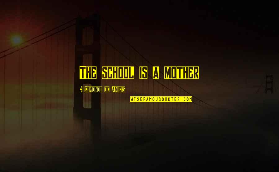 Crossfire Ph Quotes By Edmondo De Amicis: The school is a mother