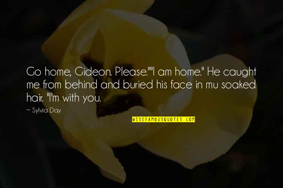Crossfire Series Quotes By Sylvia Day: Go home, Gideon. Please.""I am home." He caught