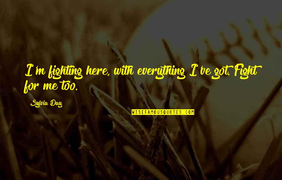 Crossfire Series Quotes By Sylvia Day: I'm fighting here, with everything I've got. Fight