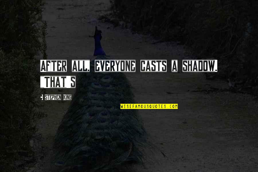 Crossfire Trail Quotes By Stephen King: After all, everyone casts a shadow. "That's