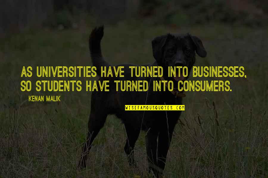 Crossfire Trilogy Quotes By Kenan Malik: As universities have turned into businesses, so students