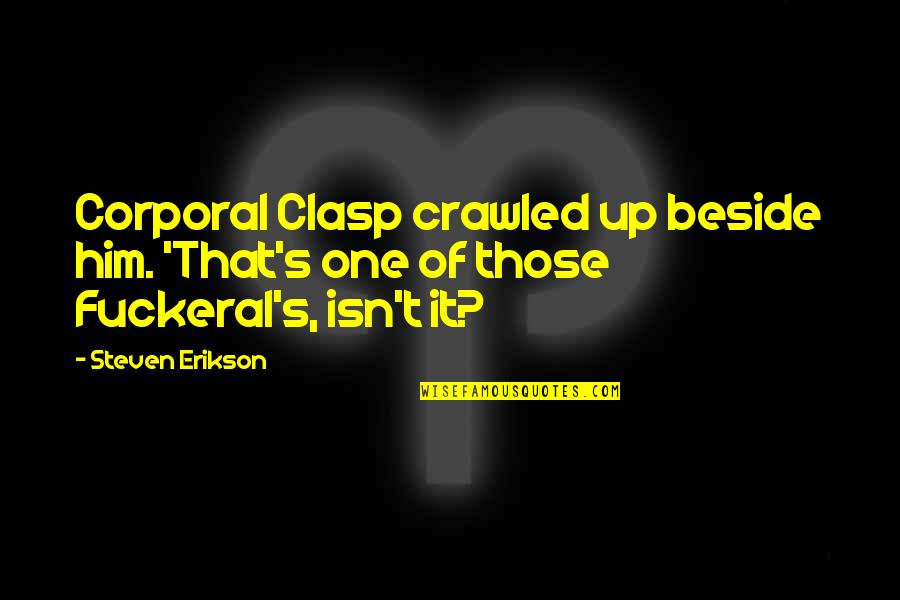 Crossfire's Quotes By Steven Erikson: Corporal Clasp crawled up beside him. 'That's one