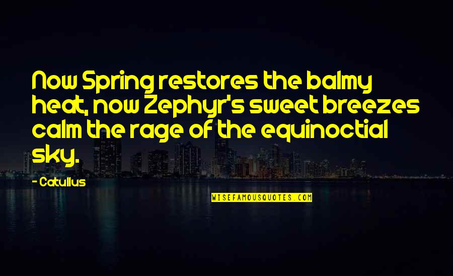 Crossfiring Quotes By Catullus: Now Spring restores the balmy heat, now Zephyr's