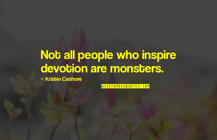 Crossfit Hero Wod Quotes By Kristin Cashore: Not all people who inspire devotion are monsters.