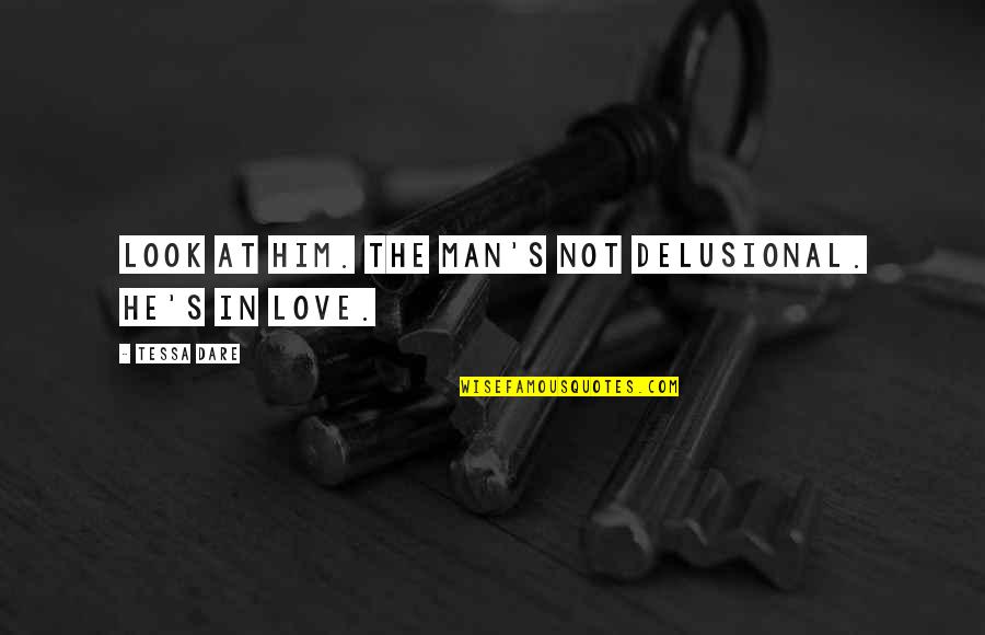 Crossgrass Quotes By Tessa Dare: Look at him. The man's not delusional. He's