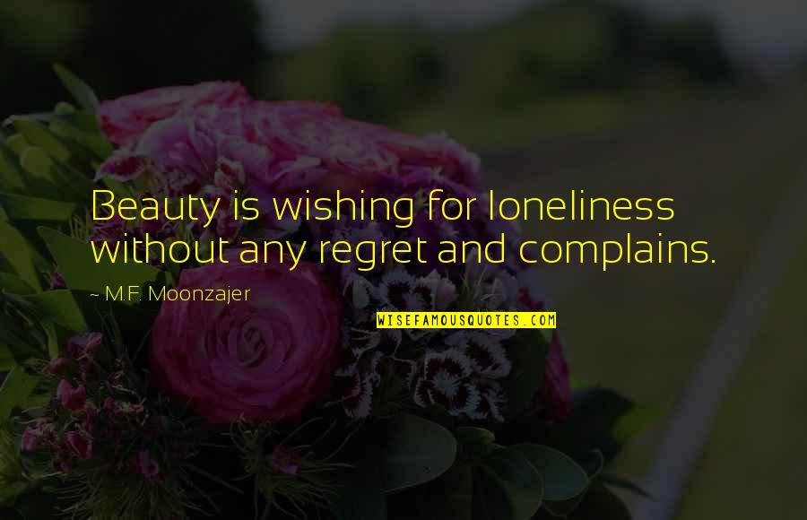 Crosshatches Quotes By M.F. Moonzajer: Beauty is wishing for loneliness without any regret