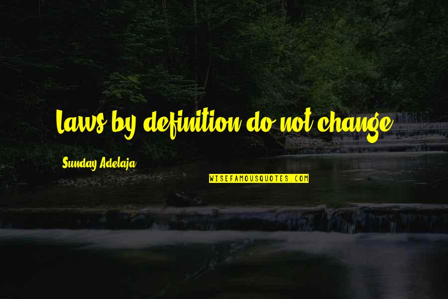 Crossing A River Quotes By Sunday Adelaja: Laws by definition do not change