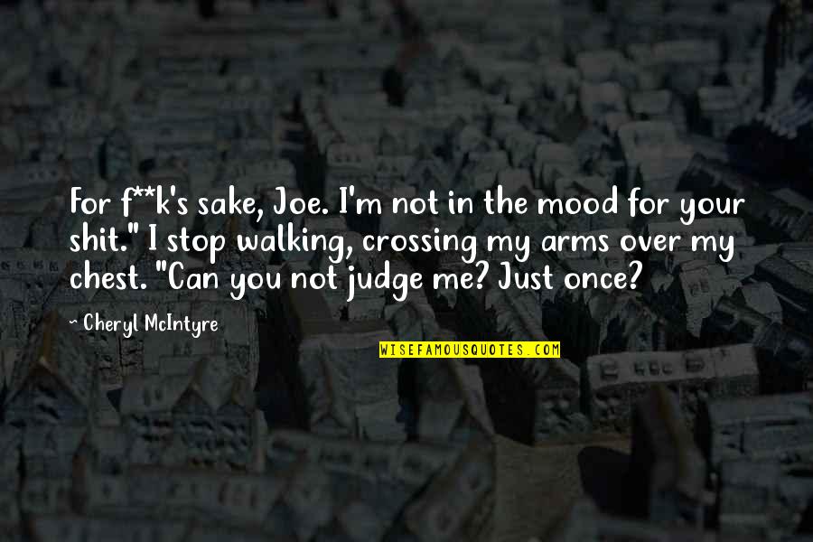 Crossing An Quotes By Cheryl McIntyre: For f**k's sake, Joe. I'm not in the Crossing An Quotes By Cheryl McIntyre: For f**k's sake, Joe. I'm not in the