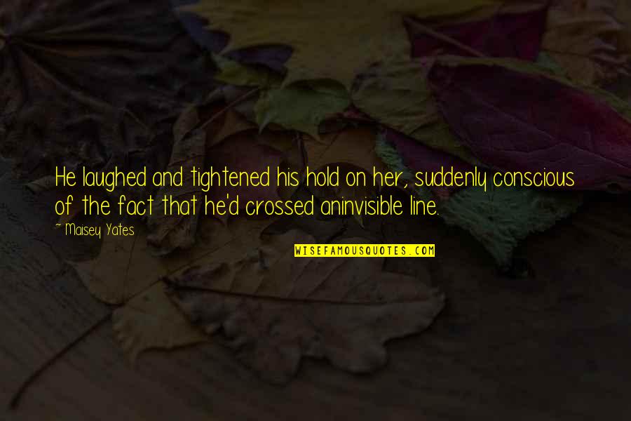 Crossing An Quotes By Maisey Yates: He laughed and tightened his hold on her, Crossing An Quotes By Maisey Yates: He laughed and tightened his hold on her,