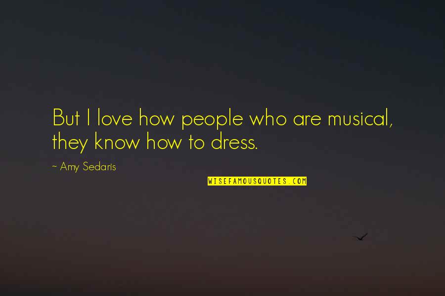Crossing And Finishing Quotes By Amy Sedaris: But I love how people who are musical,