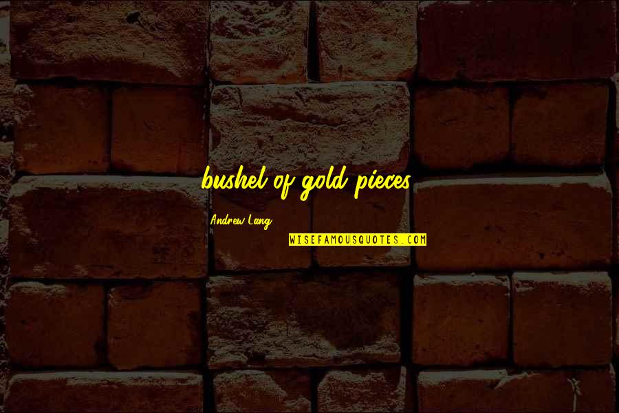 Crossing And Finishing Quotes By Andrew Lang: bushel of gold pieces; Crossing And Finishing Quotes By Andrew Lang: bushel of gold pieces;