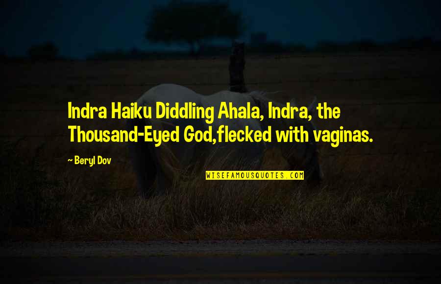 Crossing And Finishing Quotes By Beryl Dov: Indra Haiku Diddling Ahala, Indra, the Thousand-Eyed God,flecked
