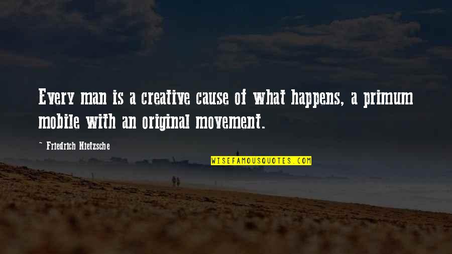 Crossing And Finishing Quotes By Friedrich Nietzsche: Every man is a creative cause of what