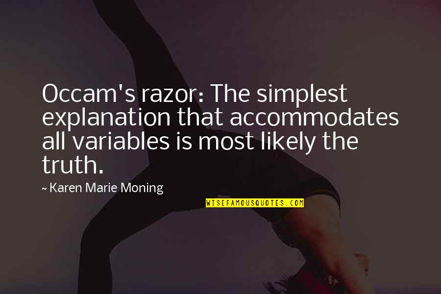 Crossing Animals Quotes By Karen Marie Moning: Occam's razor: The simplest explanation that accommodates all