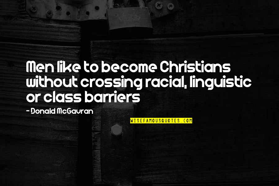 Crossing Barriers Quotes By Donald McGavran: Men like to become Christians without crossing racial,