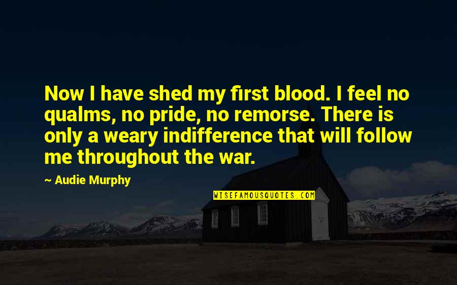 Crossing Borders Quotes By Audie Murphy: Now I have shed my first blood. I