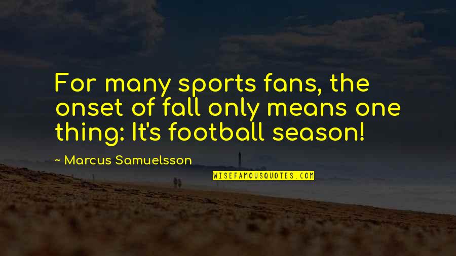 Crossing Borders Quotes By Marcus Samuelsson: For many sports fans, the onset of fall