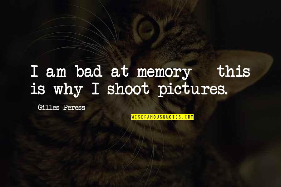 Crossing Cultures Quotes By Gilles Peress: I am bad at memory - this is