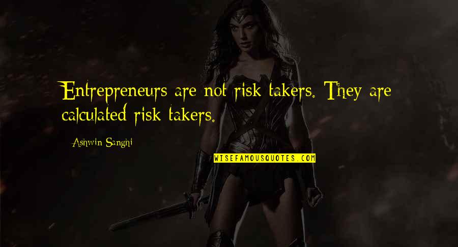 Crossing Delancey Quotes By Ashwin Sanghi: Entrepreneurs are not risk takers. They are calculated