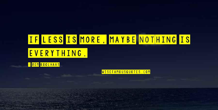 Crossing Guard Quotes By Rem Koolhaas: If less is more, maybe nothing is everything.