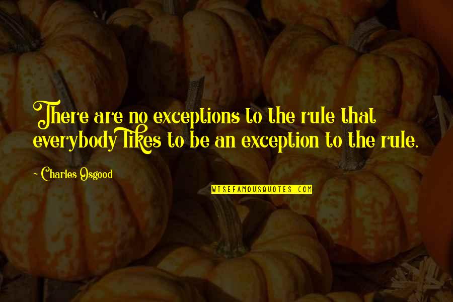 Crossing Hurdles Quotes By Charles Osgood: There are no exceptions to the rule that