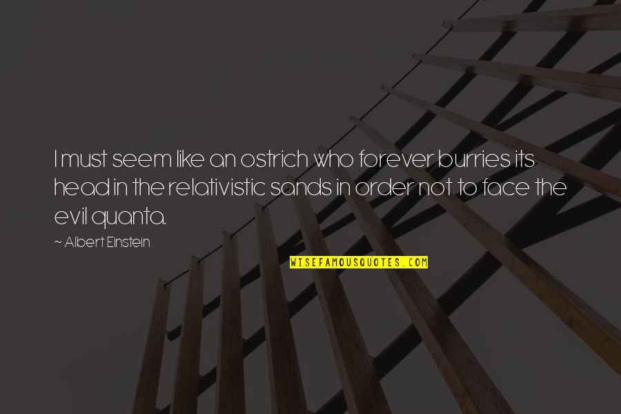 Crossing Lines Quotes By Albert Einstein: I must seem like an ostrich who forever