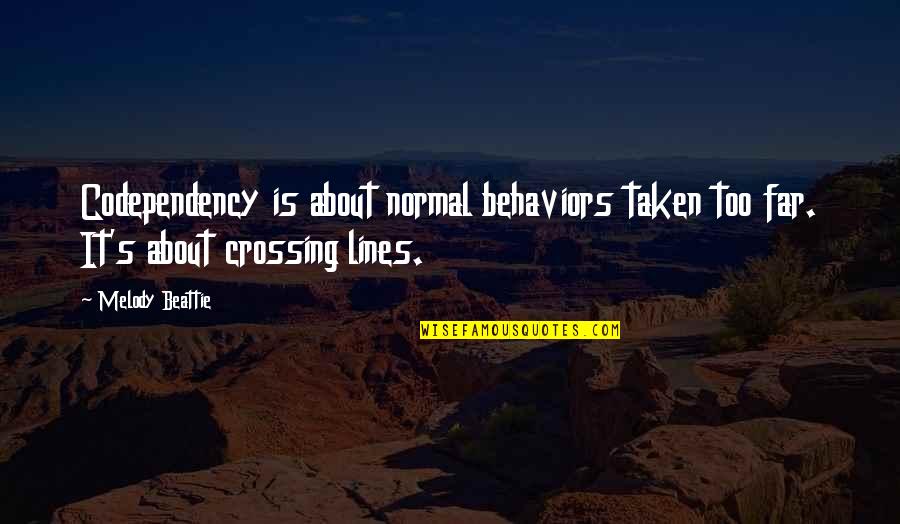 Crossing Lines Quotes By Melody Beattie: Codependency is about normal behaviors taken too far.
