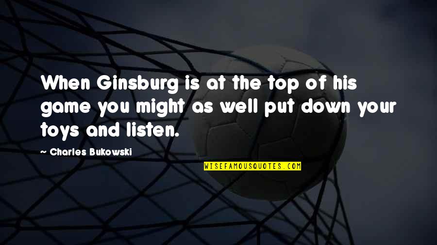 Crossing My Mind Quotes By Charles Bukowski: When Ginsburg is at the top of his