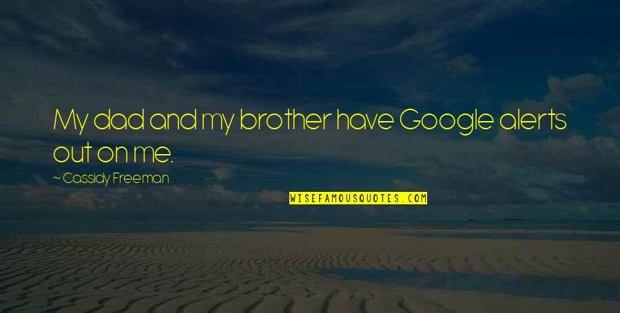 Crossing Path Quotes By Cassidy Freeman: My dad and my brother have Google alerts