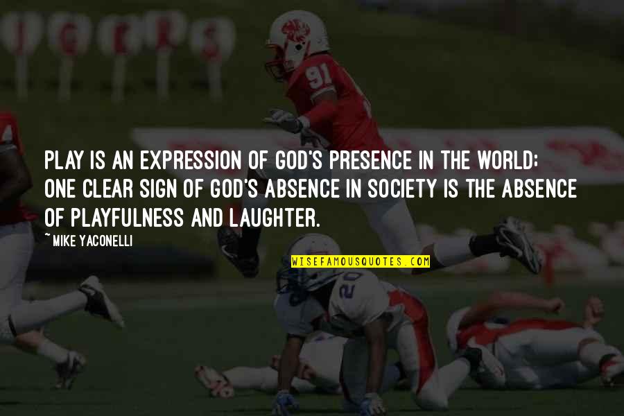 Crossing Personal Boundaries Quotes By Mike Yaconelli: Play is an expression of God's presence in