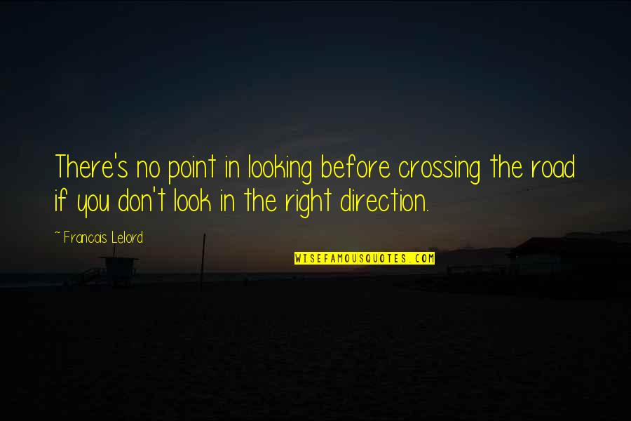 Crossing Road Quotes By Francois Lelord: There's no point in looking before crossing the