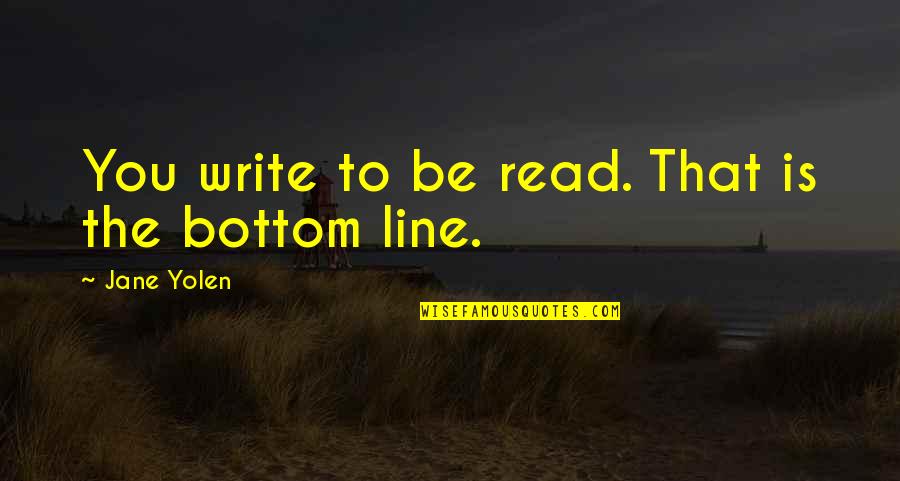 Crossing Road Quotes By Jane Yolen: You write to be read. That is the