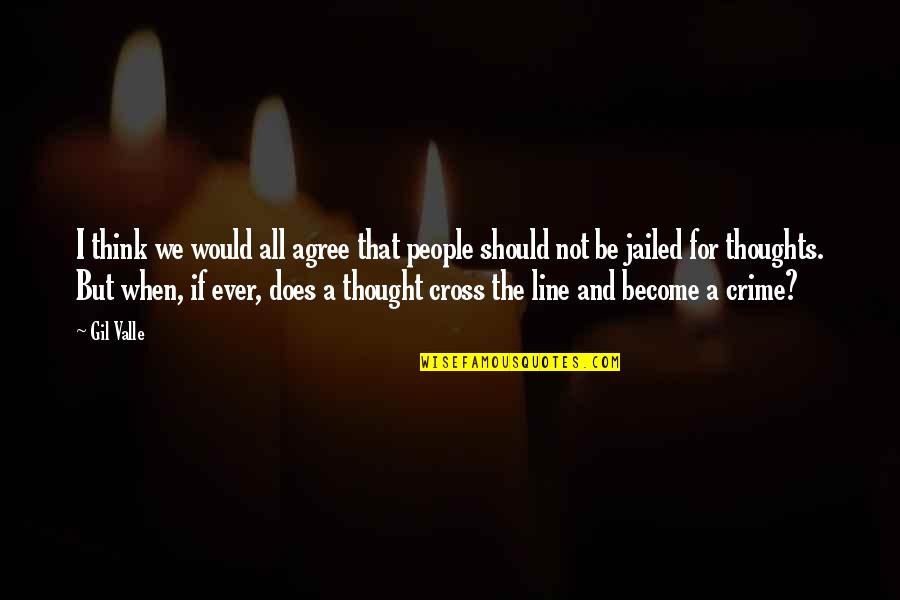Crossing The Line Quotes By Gil Valle: I think we would all agree that people