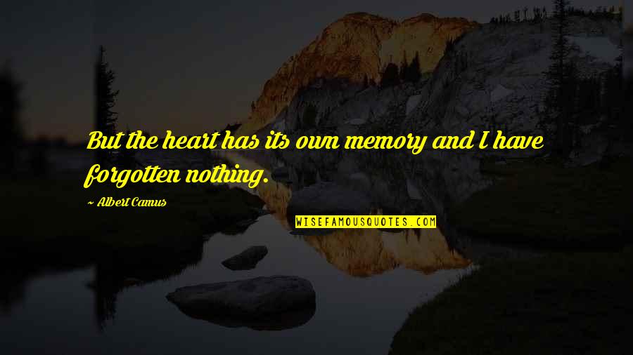 Crossing The Sea Quotes By Albert Camus: But the heart has its own memory and