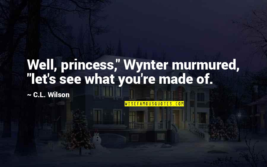 Crossing The Stage Quotes By C.L. Wilson: Well, princess," Wynter murmured, "let's see what you're