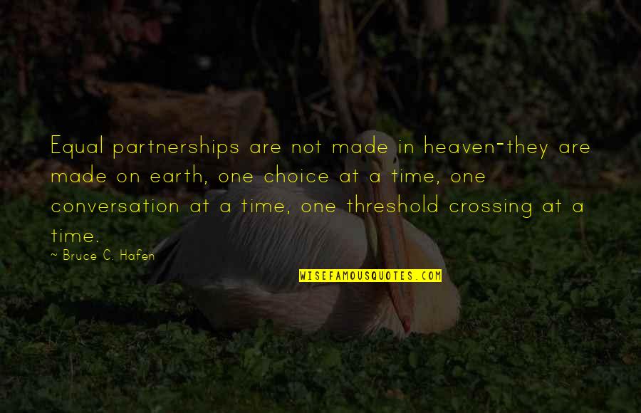 Crossing The Threshold Quotes By Bruce C. Hafen: Equal partnerships are not made in heaven-they are