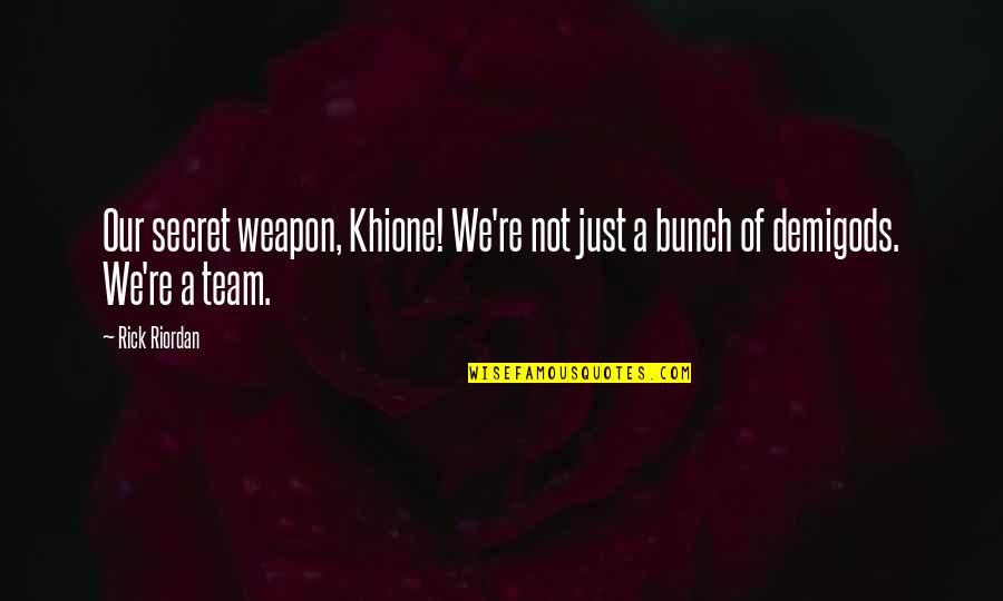 Crossing The Threshold Quotes By Rick Riordan: Our secret weapon, Khione! We're not just a