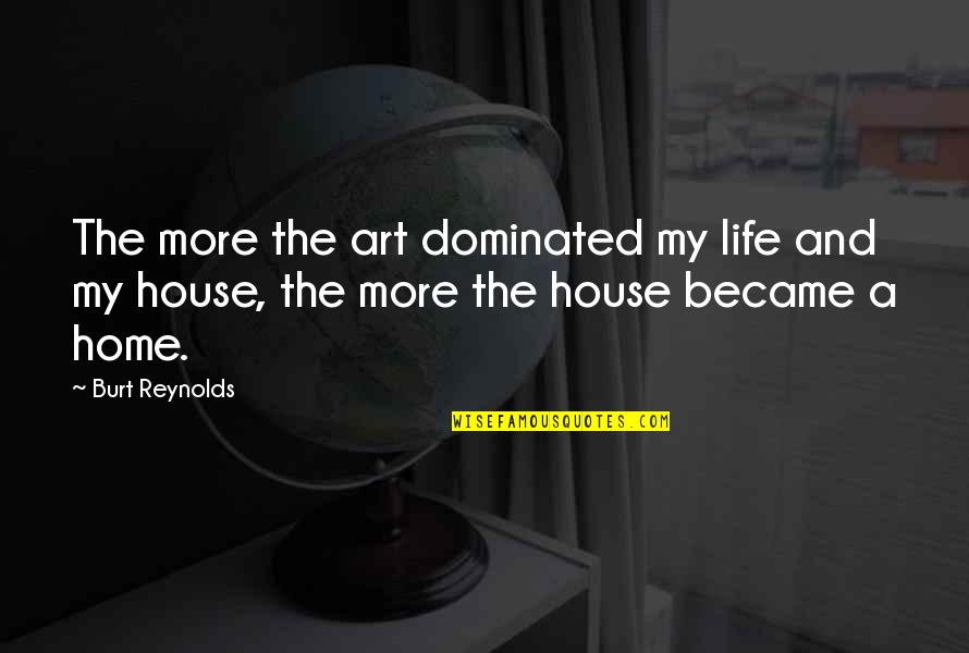 Crossing The Wire Will Hobbs Quotes By Burt Reynolds: The more the art dominated my life and