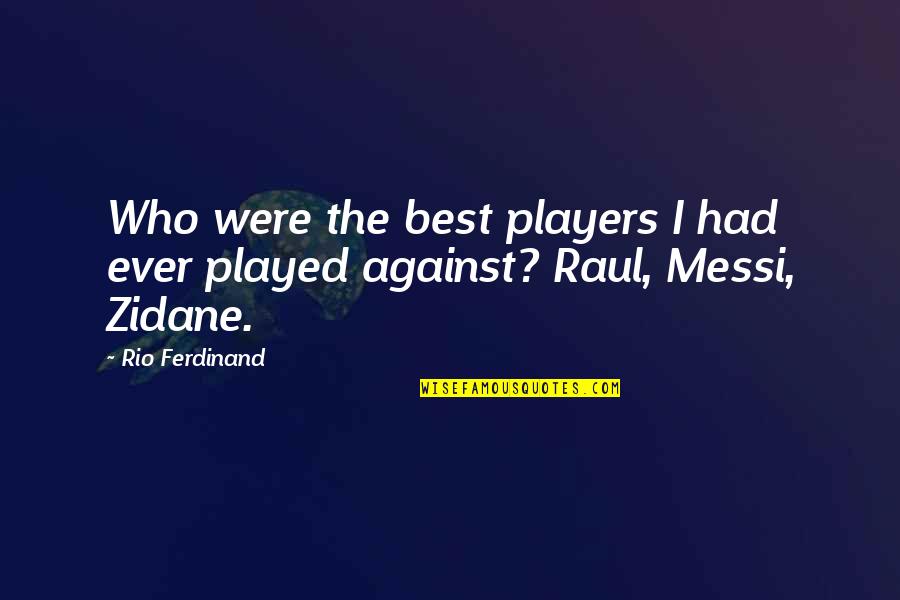 Crossing The Wire Will Hobbs Quotes By Rio Ferdinand: Who were the best players I had ever