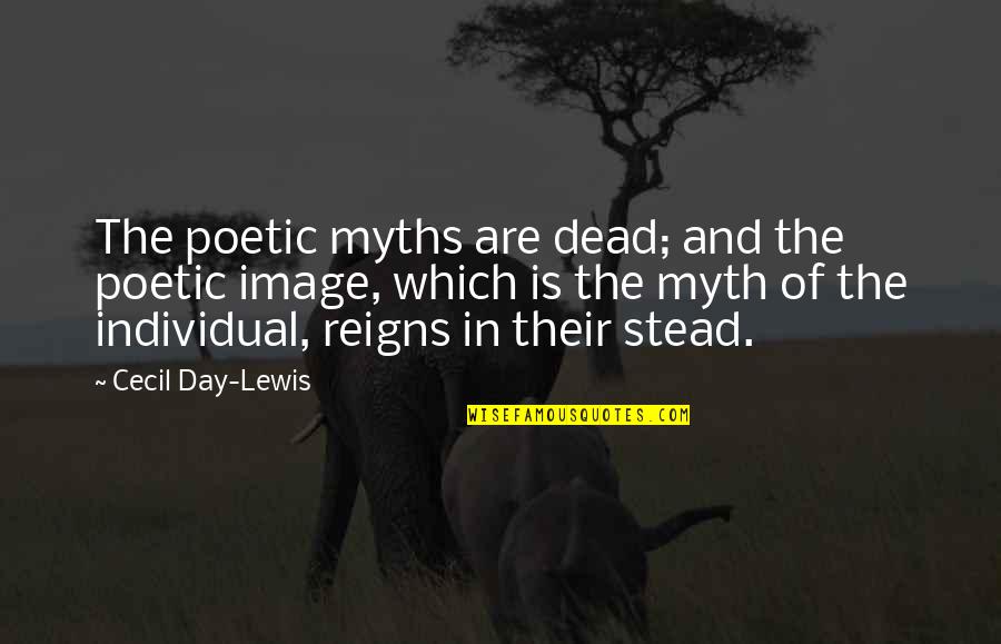 Crossings Church Quotes By Cecil Day-Lewis: The poetic myths are dead; and the poetic