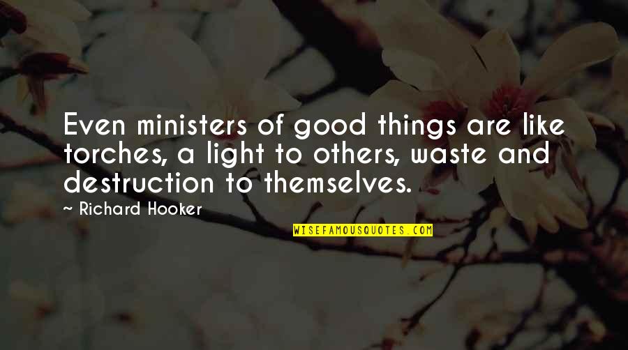 Crossings Church Quotes By Richard Hooker: Even ministers of good things are like torches,