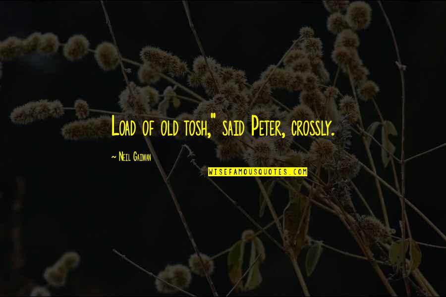 Crossly Quotes By Neil Gaiman: Load of old tosh," said Peter, crossly.